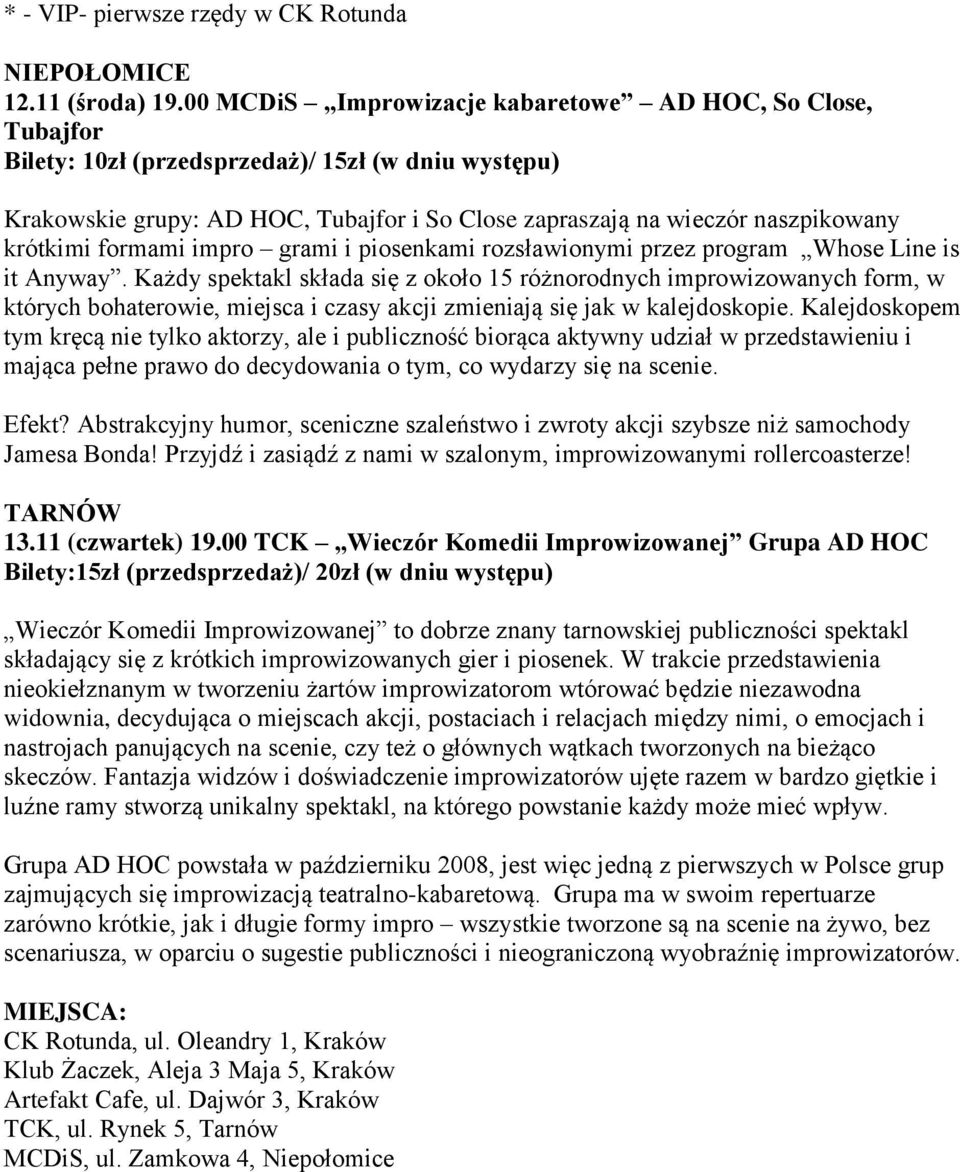 krótkimi formami impro grami i piosenkami rozsławionymi przez program Whose Line is it Anyway.