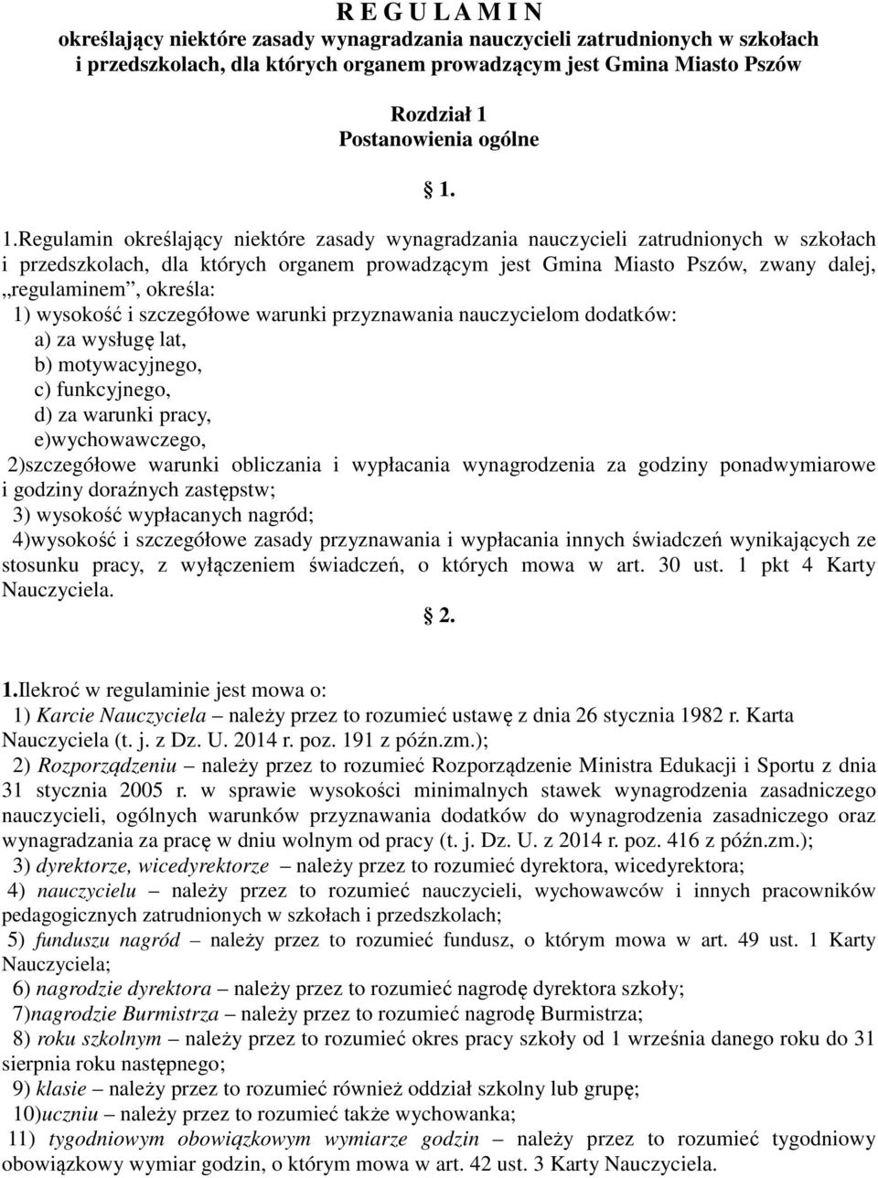 1.Regulamin określający niektóre zasady wynagradzania nauczycieli zatrudnionych w szkołach i przedszkolach, dla których organem prowadzącym jest Gmina Miasto Pszów, zwany dalej, regulaminem, określa: