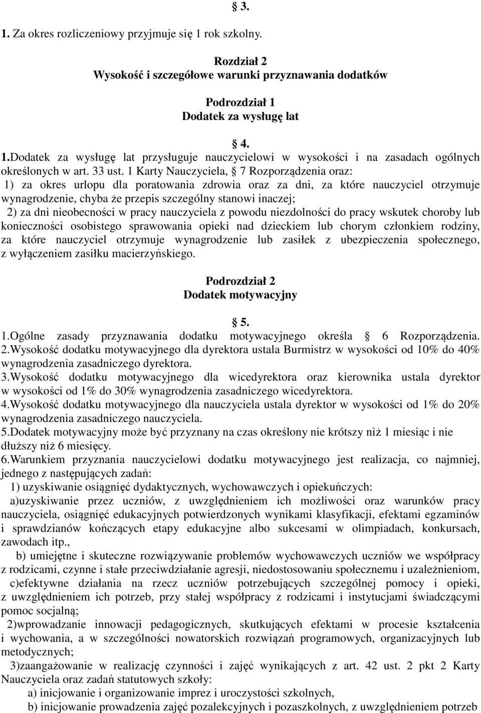 1 Karty Nauczyciela, 7 Rozporządzenia oraz: 1) za okres urlopu dla poratowania zdrowia oraz za dni, za które nauczyciel otrzymuje wynagrodzenie, chyba że przepis szczególny stanowi inaczej; 2) za dni