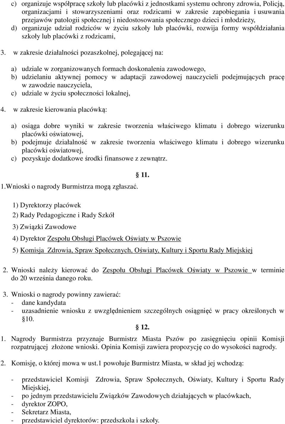 w zakresie działalności pozaszkolnej, polegającej na: a) udziale w zorganizowanych formach doskonalenia zawodowego, b) udzielaniu aktywnej pomocy w adaptacji zawodowej nauczycieli podejmujących pracę