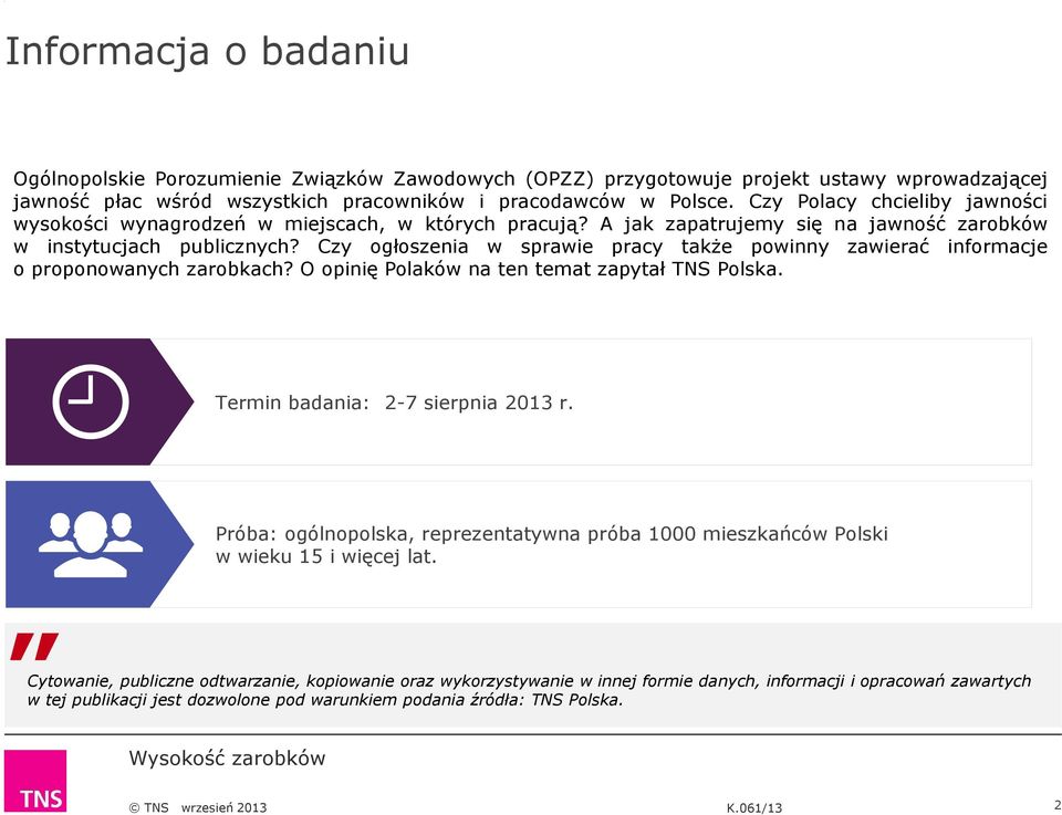 Czy ogłoszenia w sprawie pracy także powinny zawierać informacje o proponowanych zarobkach? O opinię Polaków na ten temat zapytał TNS Polska. Termin badania: 2-7 sierpnia 2013 r.