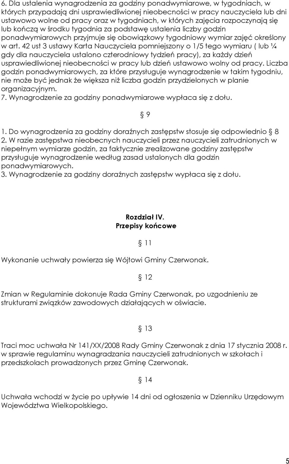 42 ust 3 ustawy Karta Nauczyciela pomniejszony o 1/5 tego wymiaru ( lub ¼ gdy dla nauczyciela ustalono czterodniowy tydzień pracy), za kaŝdy dzień usprawiedliwionej nieobecności w pracy lub dzień