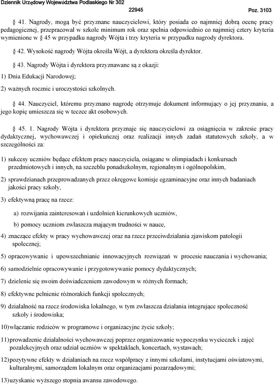 w 45 w przypadku nagrody Wójta i trzy kryteria w przypadku nagrody dyrektora. 42. Wysokość nagrody Wójta określa Wójt, a dyrektora określa dyrektor. 43.