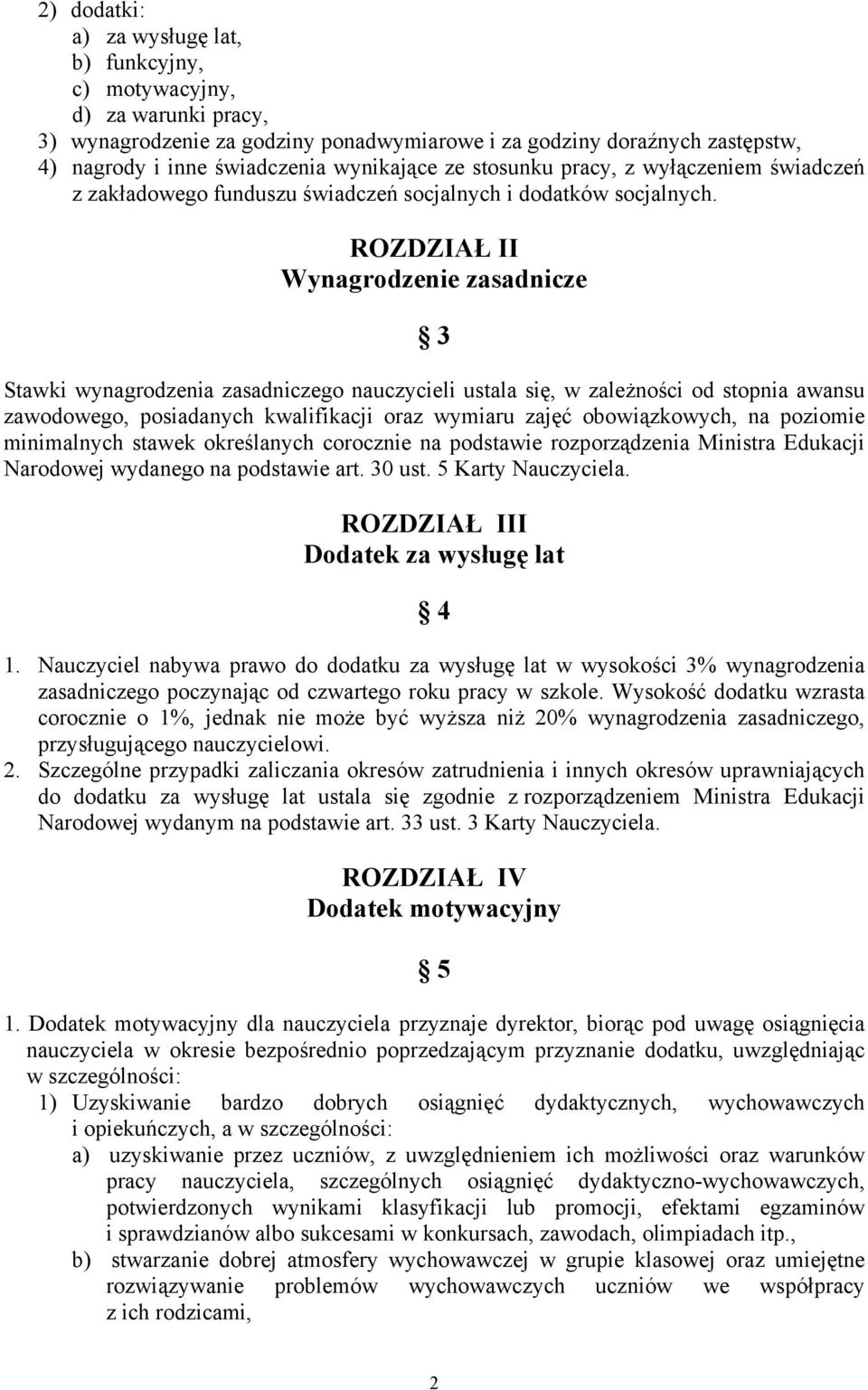 ROZDZIAŁ II Wynagrodzenie zasadnicze 3 Stawki wynagrodzenia zasadniczego nauczycieli ustala się, w zależności od stopnia awansu zawodowego, posiadanych kwalifikacji oraz wymiaru zajęć obowiązkowych,