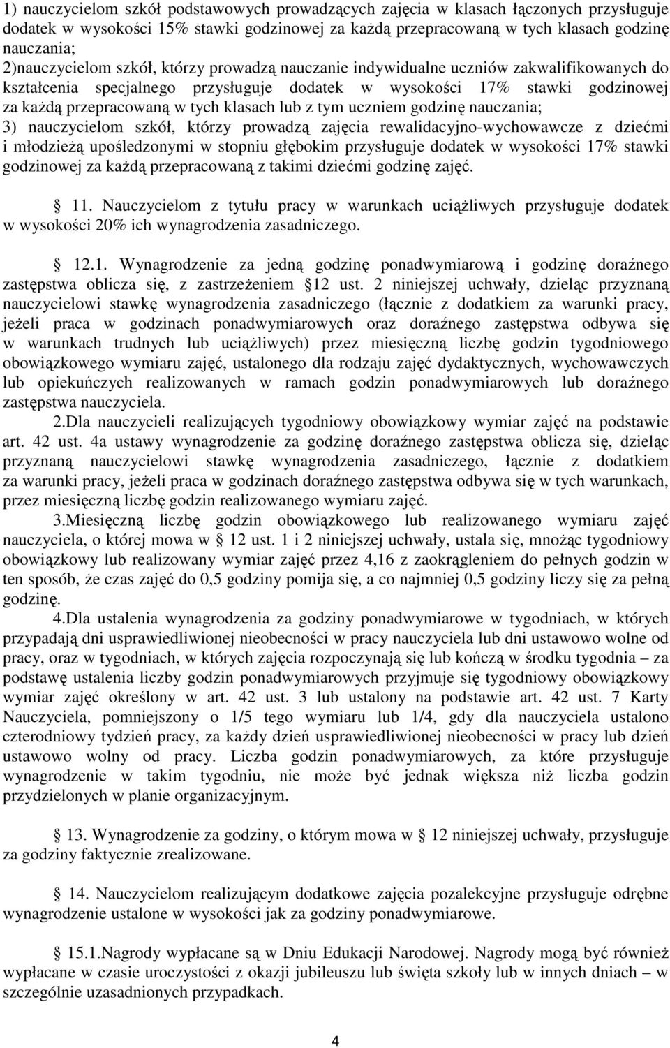 klasach lub z tym uczniem godzinę nauczania; 3) nauczycielom szkół, którzy prowadzą zajęcia rewalidacyjno-wychowawcze z dziećmi i młodzieŝą upośledzonymi w stopniu głębokim przysługuje dodatek w