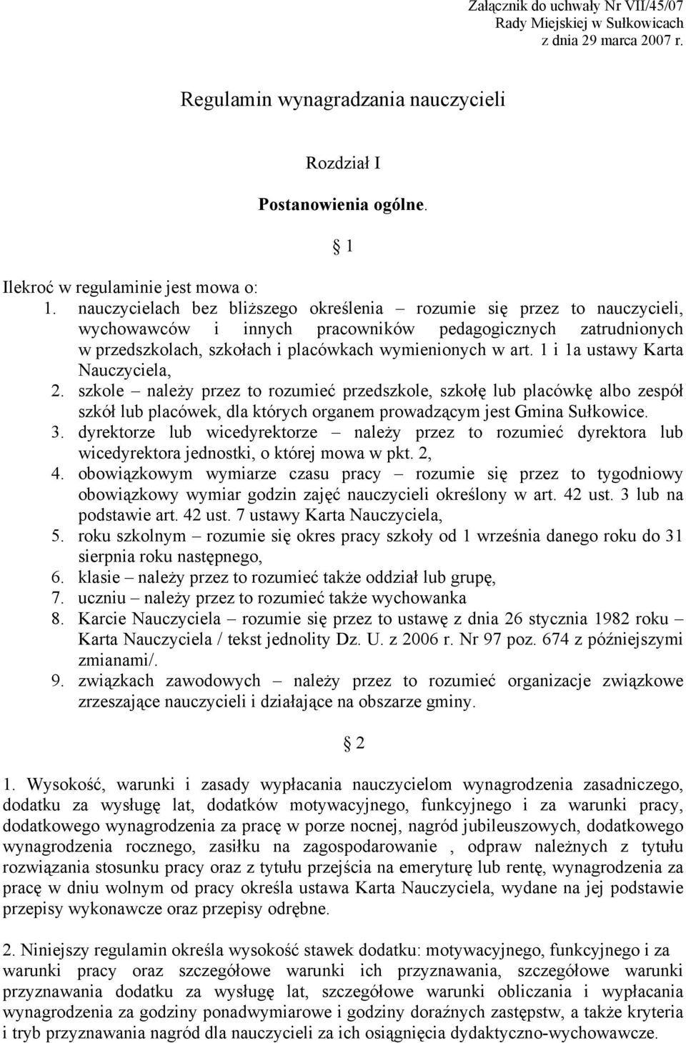 1 i 1a ustawy Karta Nauczyciela, 2. szkole należy przez to rozumieć przedszkole, szkołę lub placówkę albo zespół szkół lub placówek, dla których organem prowadzącym jest Gmina Sułkowice. 3.