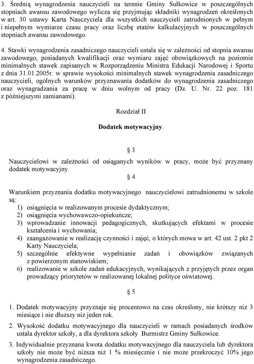 Stawki wynagrodzenia zasadniczego nauczycieli ustala się w zależności od stopnia awansu zawodowego, posiadanych kwalifikacji oraz wymiaru zajęć obowiązkowych na poziomie minimalnych stawek zapisanych