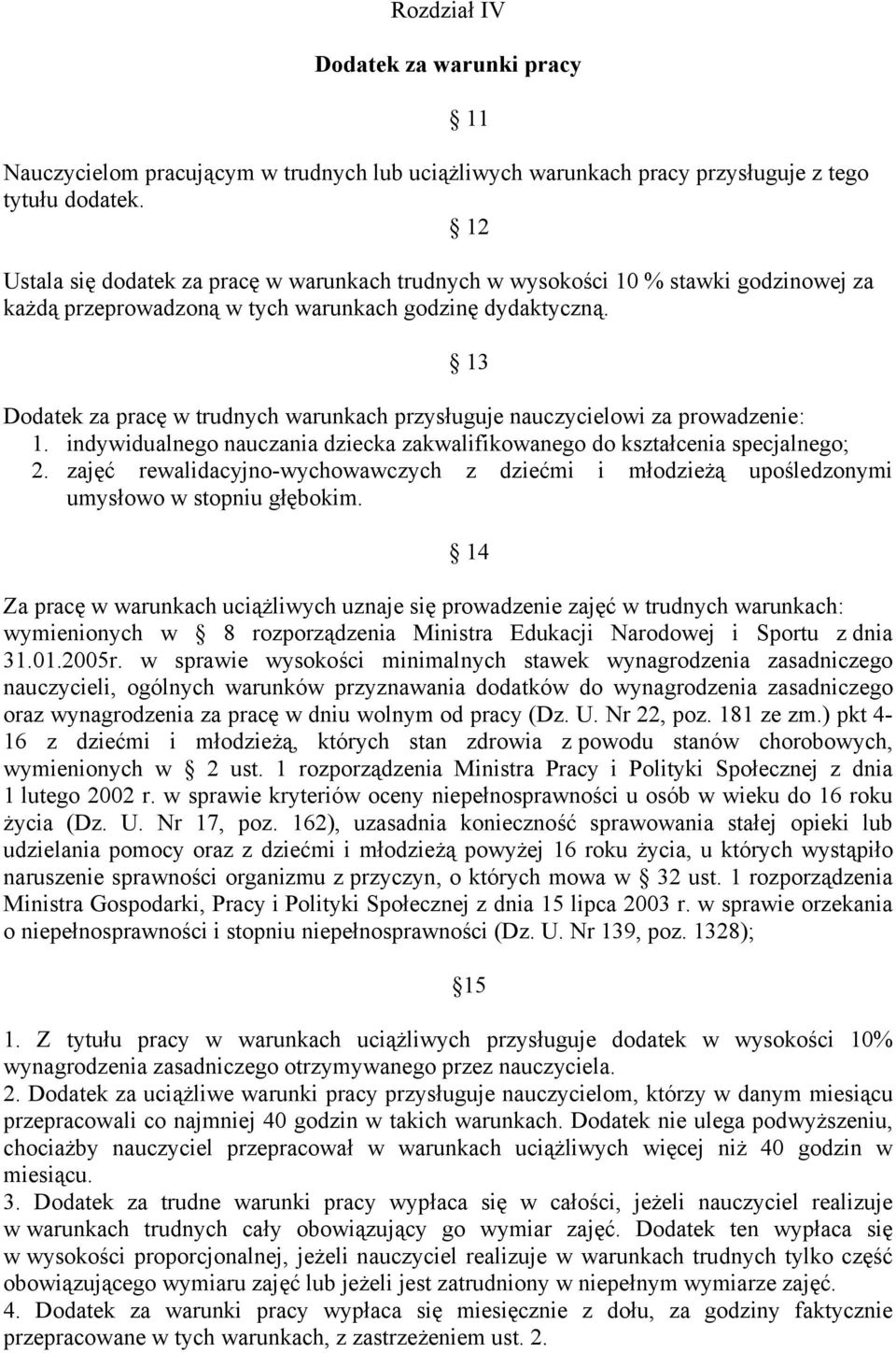 11 13 Dodatek za pracę w trudnych warunkach przysługuje nauczycielowi za prowadzenie: 1. indywidualnego nauczania dziecka zakwalifikowanego do kształcenia specjalnego; 2.