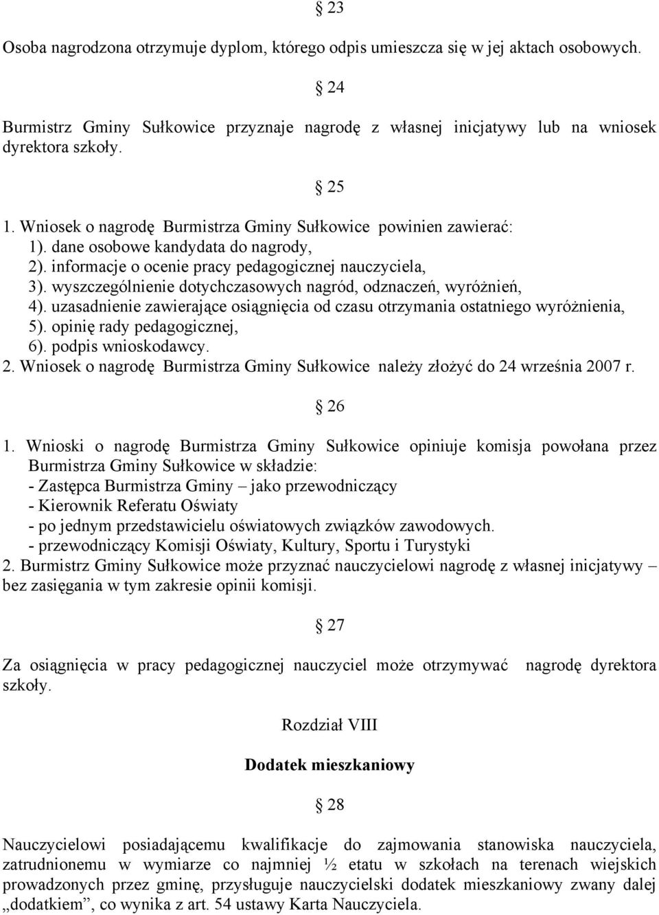 wyszczególnienie dotychczasowych nagród, odznaczeń, wyróżnień, 4). uzasadnienie zawierające osiągnięcia od czasu otrzymania ostatniego wyróżnienia, 5). opinię rady pedagogicznej, 6).