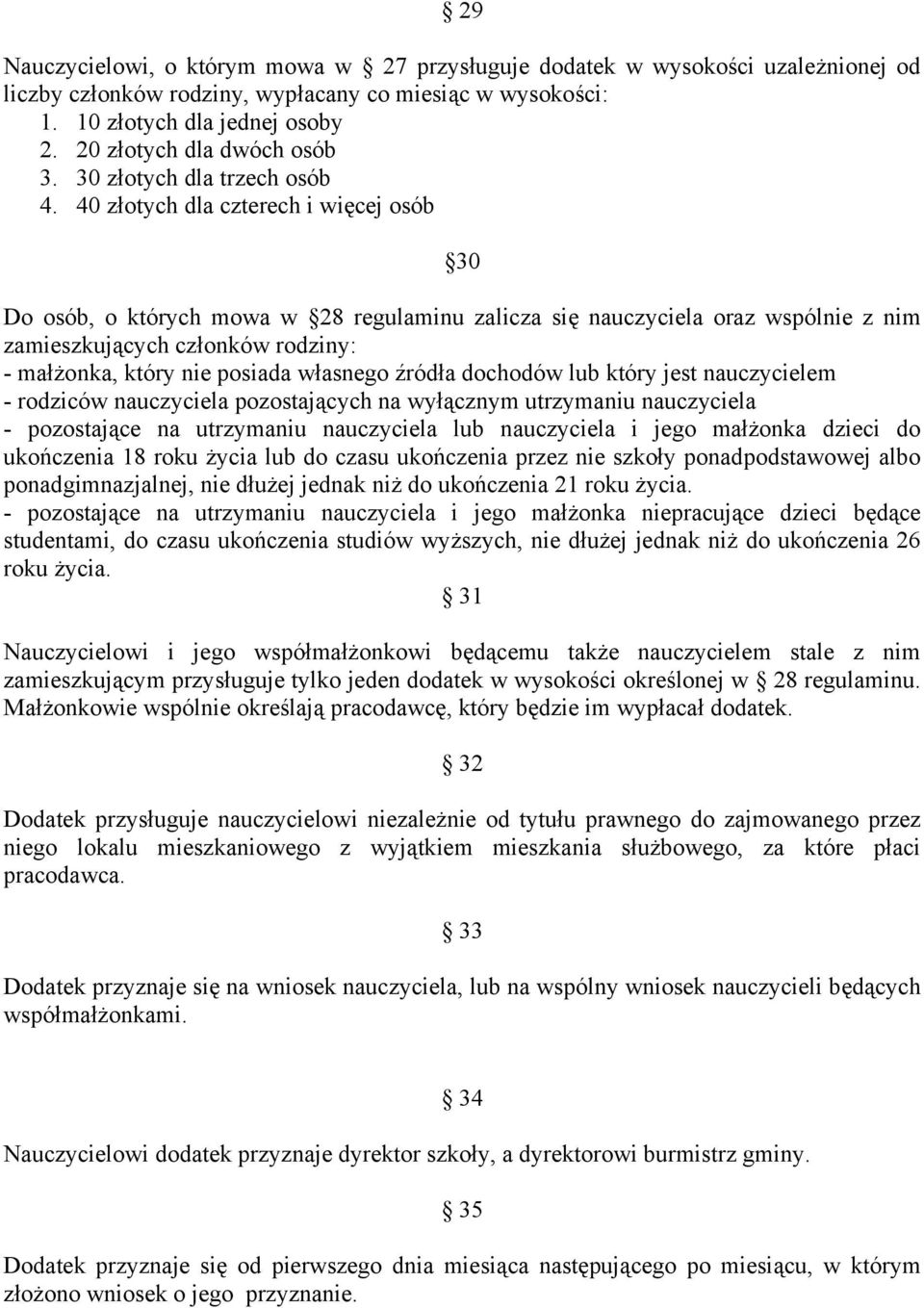 40 złotych dla czterech i więcej osób 30 Do osób, o których mowa w 28 regulaminu zalicza się nauczyciela oraz wspólnie z nim zamieszkujących członków rodziny: - małżonka, który nie posiada własnego