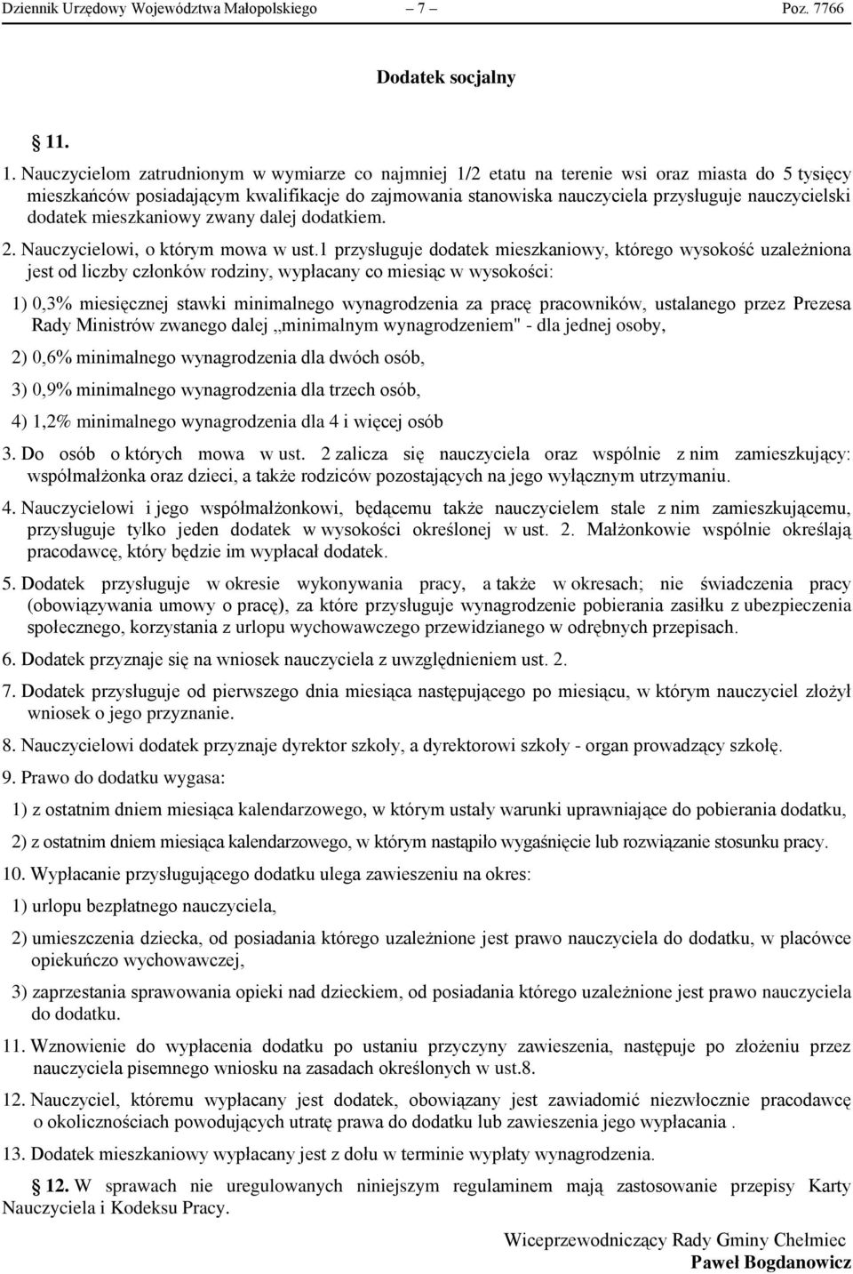 nauczycielski dodatek mieszkaniowy zwany dalej dodatkiem. 2. Nauczycielowi, o którym mowa w ust.