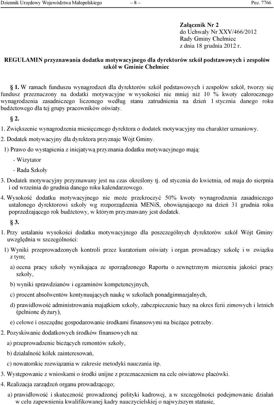 W ramach funduszu wynagrodzeń dla dyrektorów szkół podstawowych i zespołów szkół, tworzy się fundusz przeznaczony na dodatki motywacyjne w wysokości nie mniej niż 10 % kwoty całorocznego