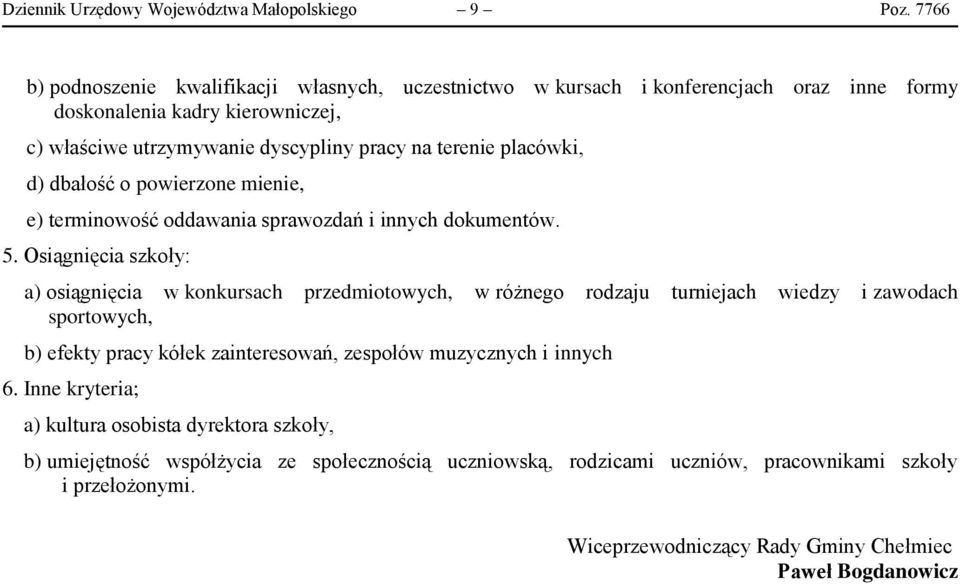 placówki, d) dbałość o powierzone mienie, e) terminowość oddawania sprawozdań i innych dokumentów. 5.