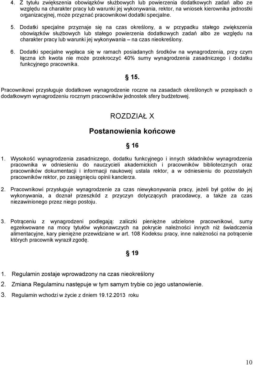 Dodatki specjalne przyznaje się na czas określony, a w przypadku stałego zwiększenia obowiązków służbowych lub stałego powierzenia dodatkowych zadań albo ze względu na charakter pracy lub warunki jej