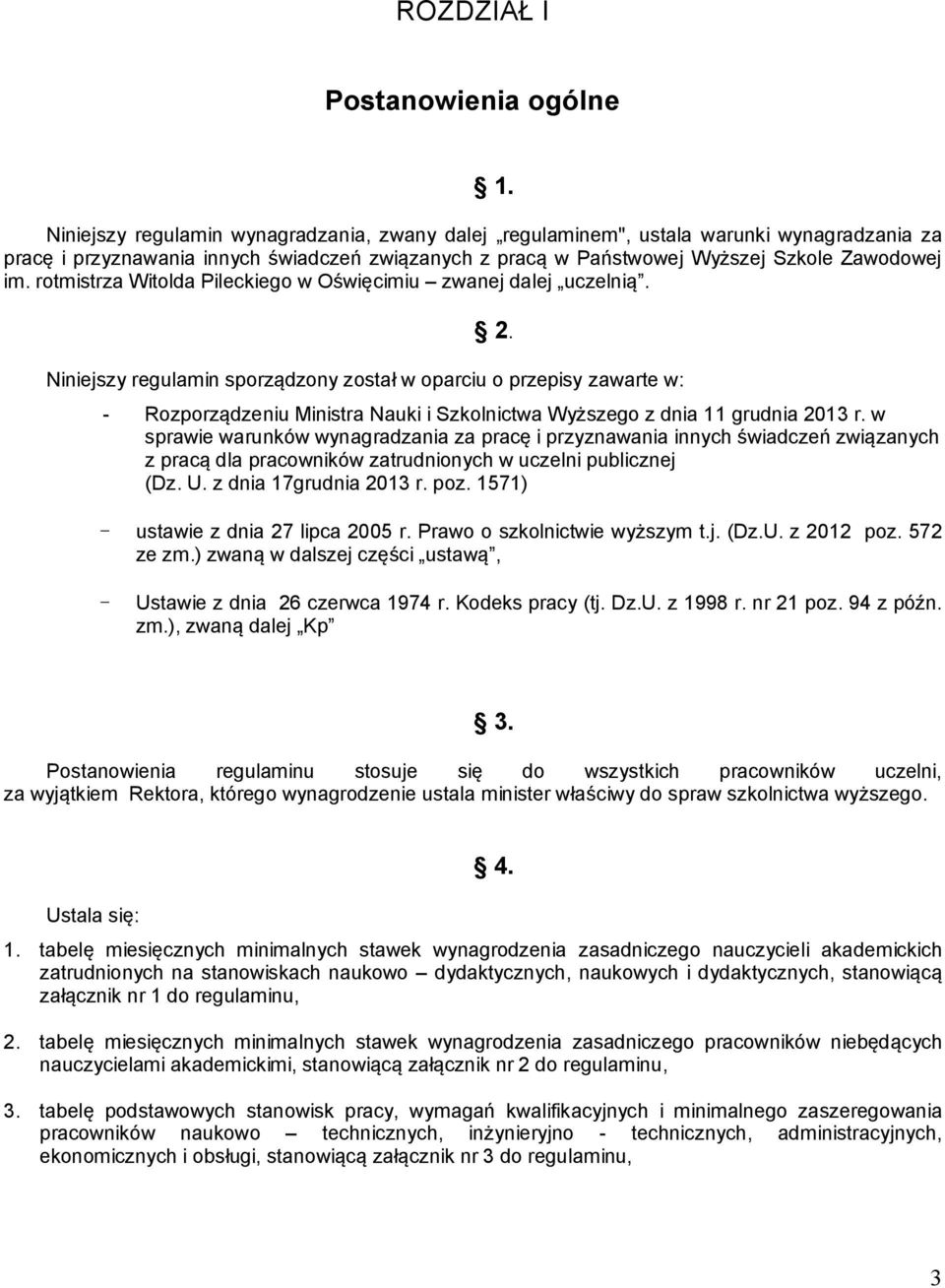 Niniejszy regulamin sporządzony został w oparciu o przepisy zawarte w: - Rozporządzeniu Ministra Nauki i Szkolnictwa Wyższego z dnia 11 grudnia 2013 r.