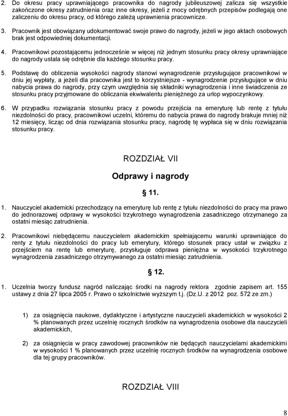 Pracownikowi pozostającemu jednocześnie w więcej niż jednym stosunku pracy okresy uprawniające do nagrody ustala się odrębnie dla każdego stosunku pracy. 5.