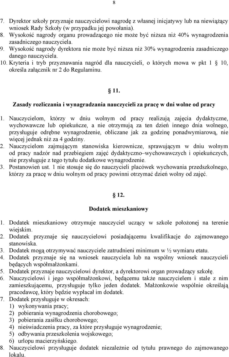 Wysokość nagrody dyrektora nie może być niższa niż 30% wynagrodzenia zasadniczego danego nauczyciela. 10.