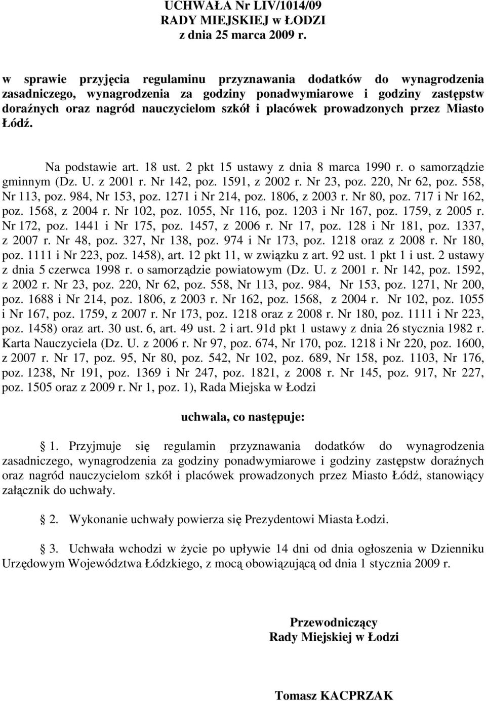 prowadzonych przez Miasto Łódź. Na podstawie art. 18 ust. 2 pkt 15 ustawy z dnia 8 marca 1990 r. o samorządzie gminnym (Dz. U. z 2001 r. Nr 142, poz. 1591, z 2002 r. Nr 23, poz. 220, Nr 62, poz.