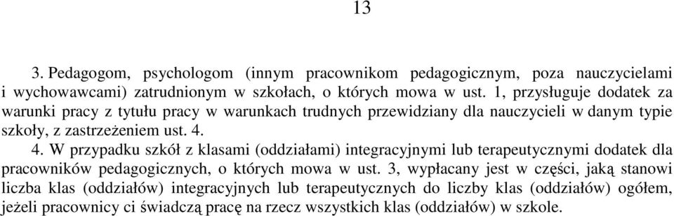 4. W przypadku szkół z klasami (oddziałami) integracyjnymi lub terapeutycznymi dodatek dla pracowników pedagogicznych, o których mowa w ust.