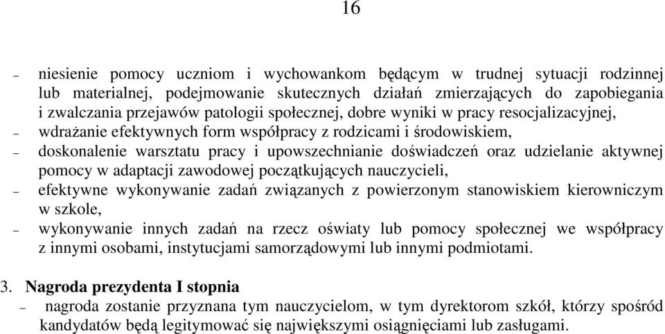aktywnej pomocy w adaptacji zawodowej początkujących nauczycieli, efektywne wykonywanie zadań związanych z powierzonym stanowiskiem kierowniczym w szkole, wykonywanie innych zadań na rzecz oświaty