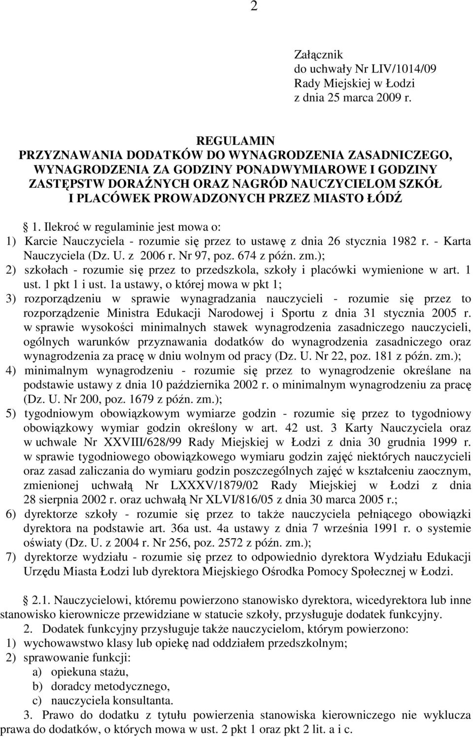 MIASTO ŁÓDŹ 1. Ilekroć w regulaminie jest mowa o: 1) Karcie Nauczyciela - rozumie się przez to ustawę z dnia 26 stycznia 1982 r. - Karta Nauczyciela (Dz. U. z 2006 r. Nr 97, poz. 674 z późn. zm.