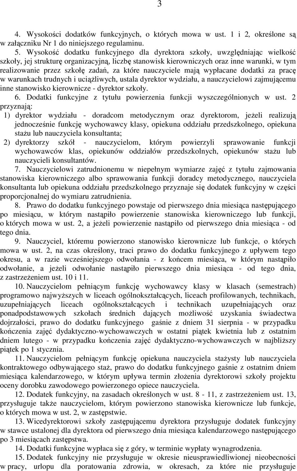za które nauczyciele mają wypłacane dodatki za pracę w warunkach trudnych i uciąŝliwych, ustala dyrektor wydziału, a nauczycielowi zajmującemu inne stanowisko kierownicze - dyrektor szkoły. 6.