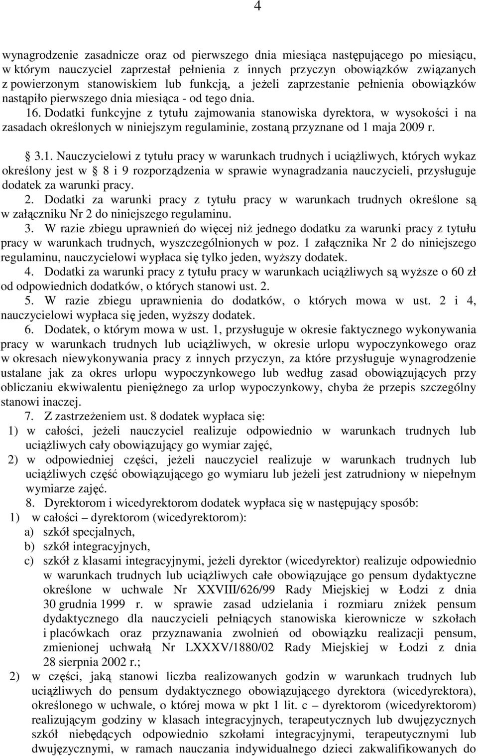 Dodatki funkcyjne z tytułu zajmowania stanowiska dyrektora, w wysokości i na zasadach określonych w niniejszym regulaminie, zostaną przyznane od 1 