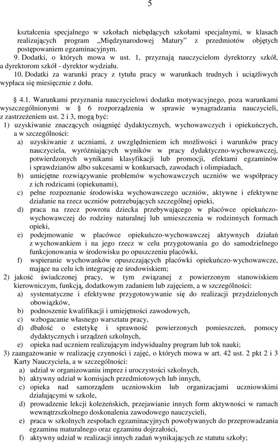 Dodatki za warunki pracy z tytułu pracy w warunkach trudnych i uciąŝliwych wypłaca się miesięcznie z dołu. 4.1.
