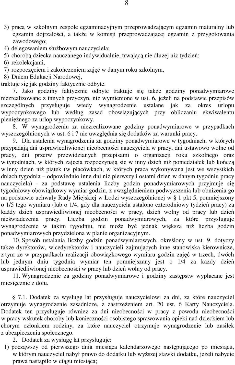 Narodowej, traktuje się jak godziny faktycznie odbyte. 7. Jako godziny faktycznie odbyte traktuje się takŝe godziny ponadwymiarowe niezrealizowane z innych przyczyn, niŝ wymienione w ust.