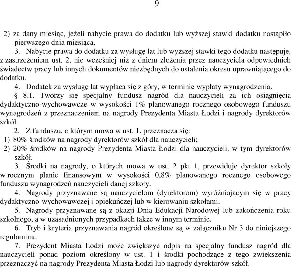 2, nie wcześniej niŝ z dniem złoŝenia przez nauczyciela odpowiednich świadectw pracy lub innych dokumentów niezbędnych do ustalenia okresu uprawniającego do dodatku. 4.