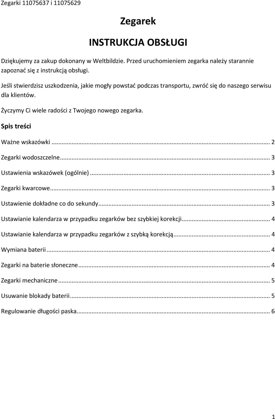 .. 2 Zegarki wodoszczelne... 3 Ustawienia wskazówek (ogólnie)... 3 Zegarki kwarcowe... 3 Ustawienie dokładne co do sekundy... 3 Ustawianie kalendarza w przypadku zegarków bez szybkiej korekcji.