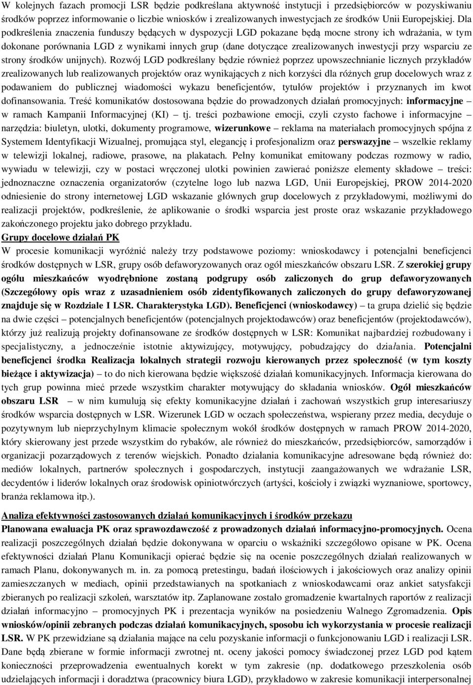 Dla podkreślenia znaczenia funduszy będących w dyspozycji LGD pokazane będą mocne strony ich wdrażania, w tym dokonane porównania LGD z wynikami innych grup (dane dotyczące zrealizowanych inwestycji