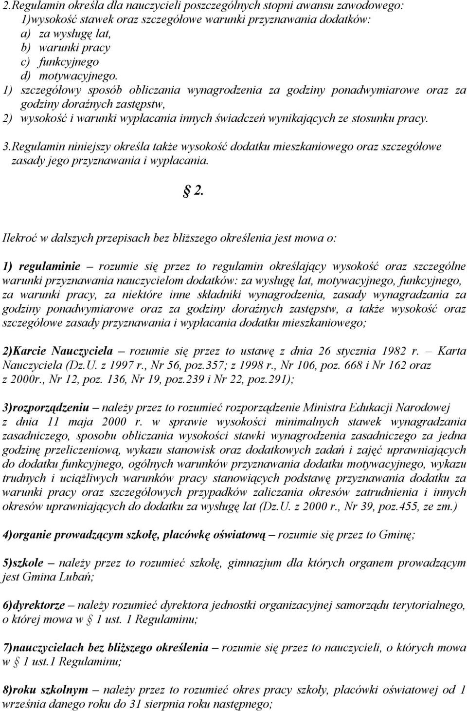 1) szczegółowy sposób obliczania wynagrodzenia za godziny ponadwymiarowe oraz za godziny doraźnych zastępstw, 2) wysokość i warunki wypłacania innych świadczeń wynikających ze stosunku pracy. 3.