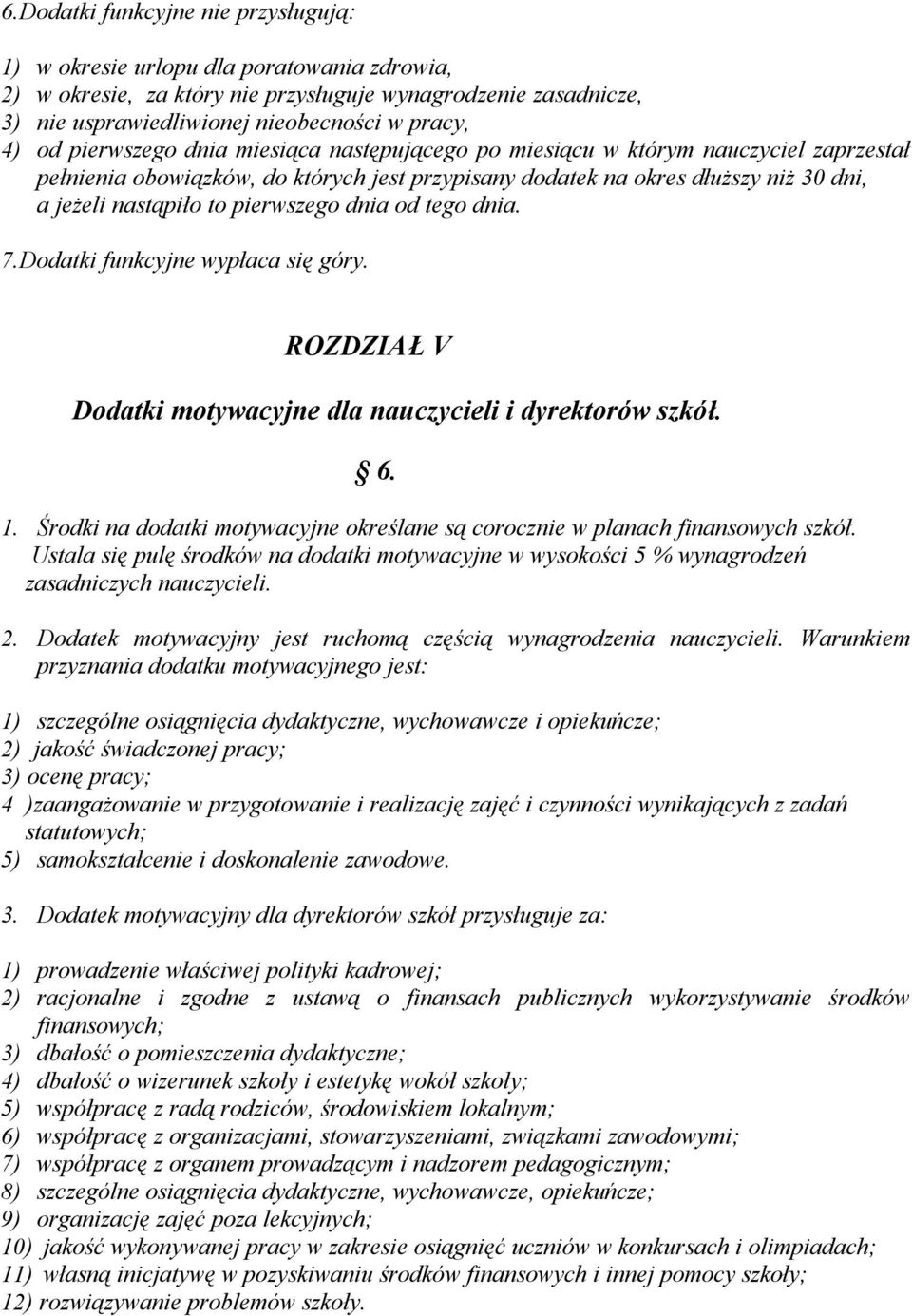 pierwszego dnia od tego dnia. 7.Dodatki funkcyjne wypłaca się góry. ROZDZIAŁ V Dodatki motywacyjne dla nauczycieli i dyrektorów szkół. 6. 1.