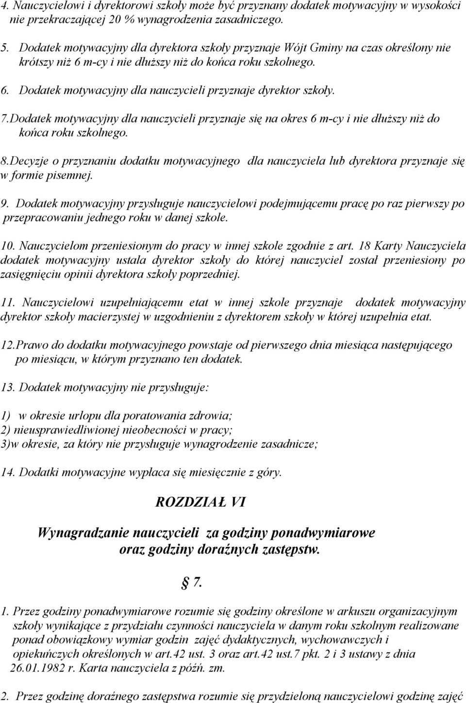 7.Dodatek motywacyjny dla nauczycieli przyznaje się na okres 6 m-cy i nie dłuższy niż do końca roku szkolnego. 8.