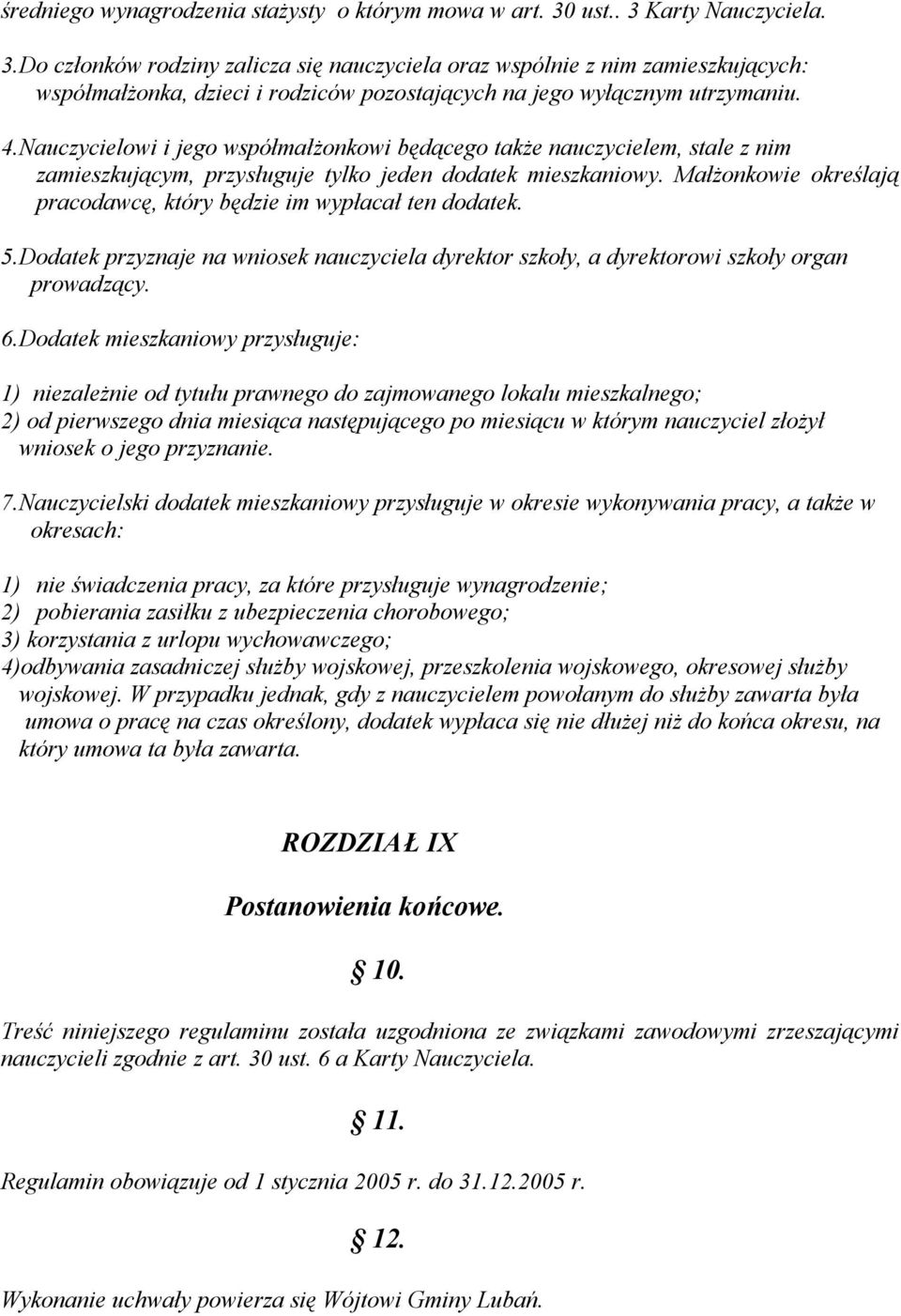 Nauczycielowi i jego współmałżonkowi będącego także nauczycielem, stale z nim zamieszkującym, przysługuje tylko jeden dodatek mieszkaniowy.