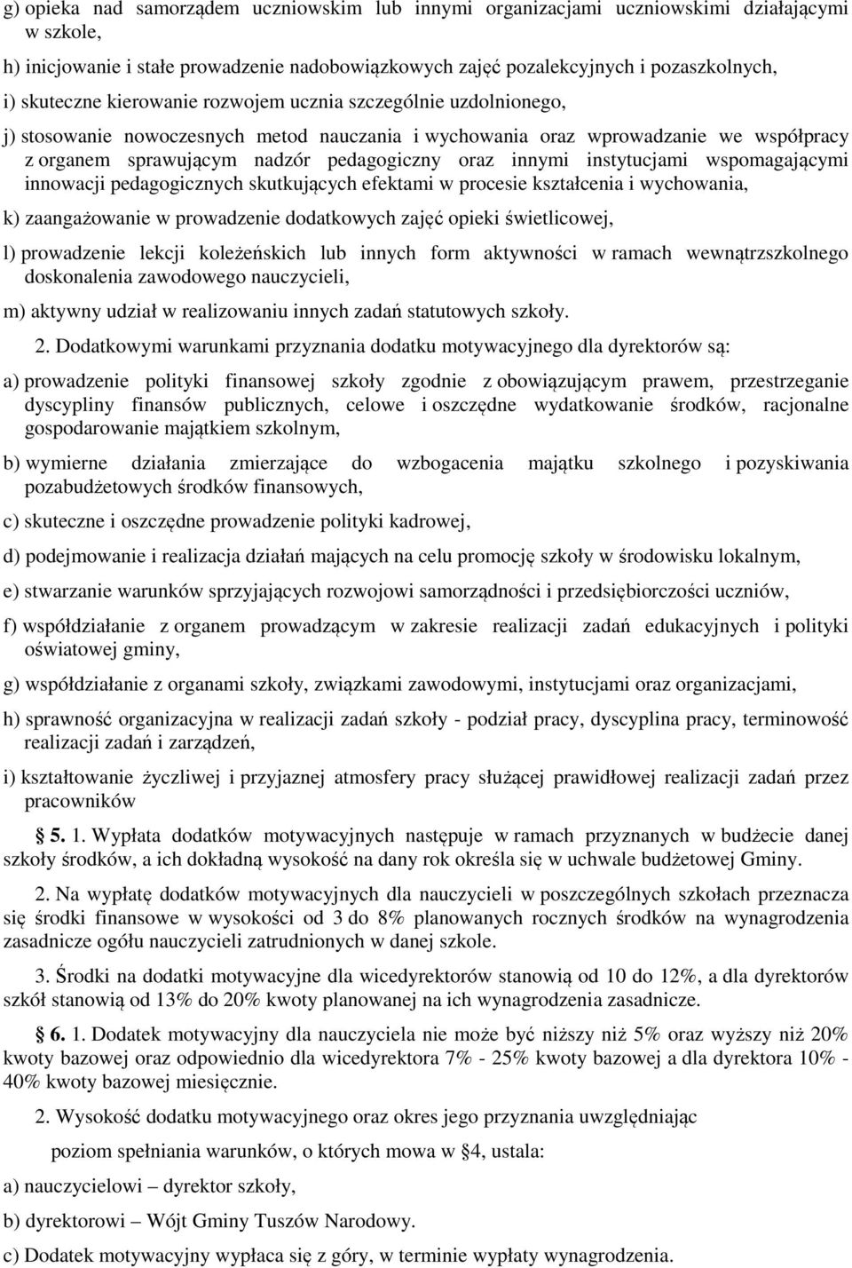 innymi instytucjami wspomagającymi innowacji pedagogicznych skutkujących efektami w procesie kształcenia i wychowania, k) zaangażowanie w prowadzenie dodatkowych zajęć opieki świetlicowej, l)