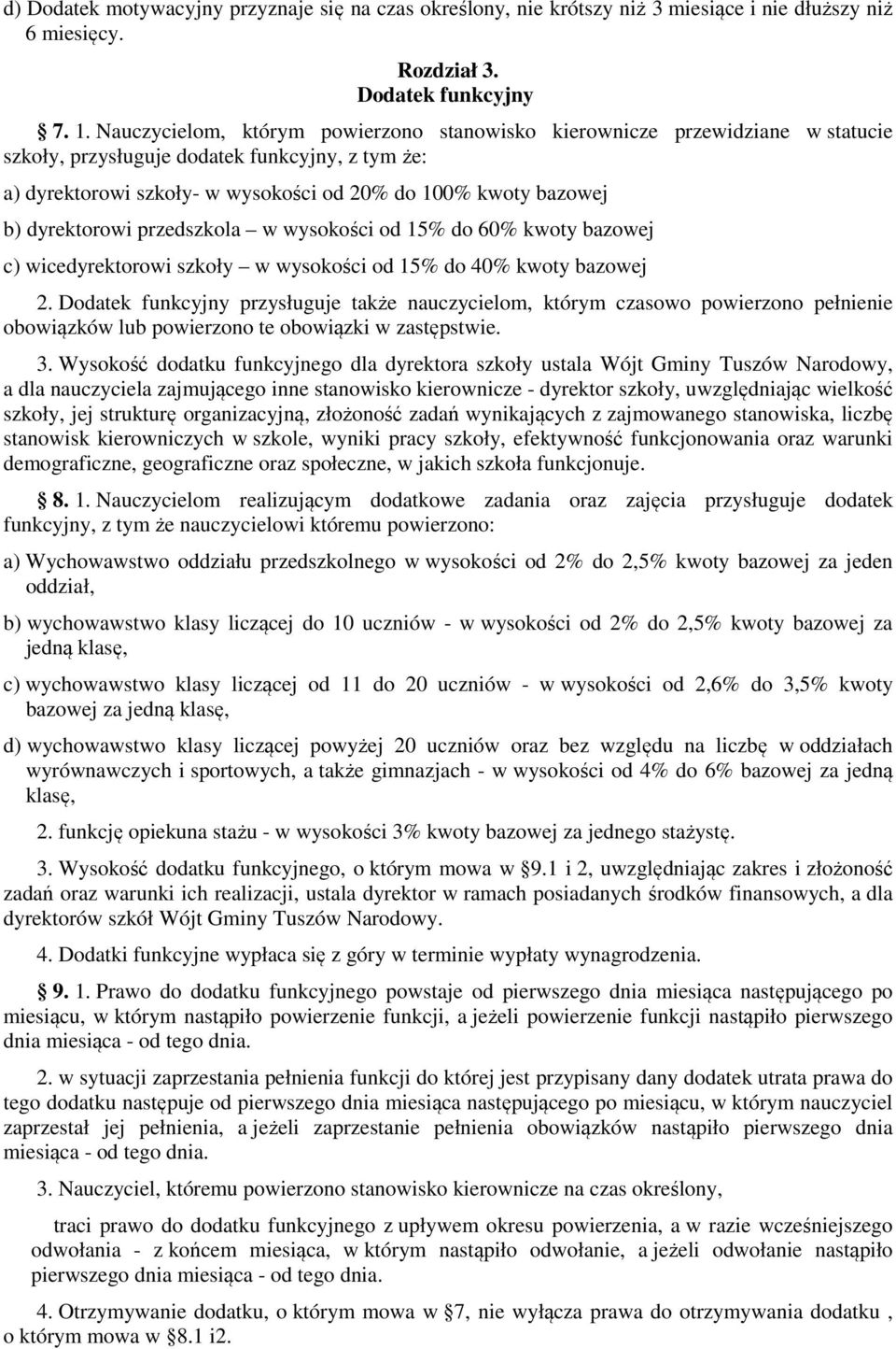 dyrektorowi przedszkola w wysokości od 15% do 60% kwoty bazowej c) wicedyrektorowi szkoły w wysokości od 15% do 40% kwoty bazowej 2.