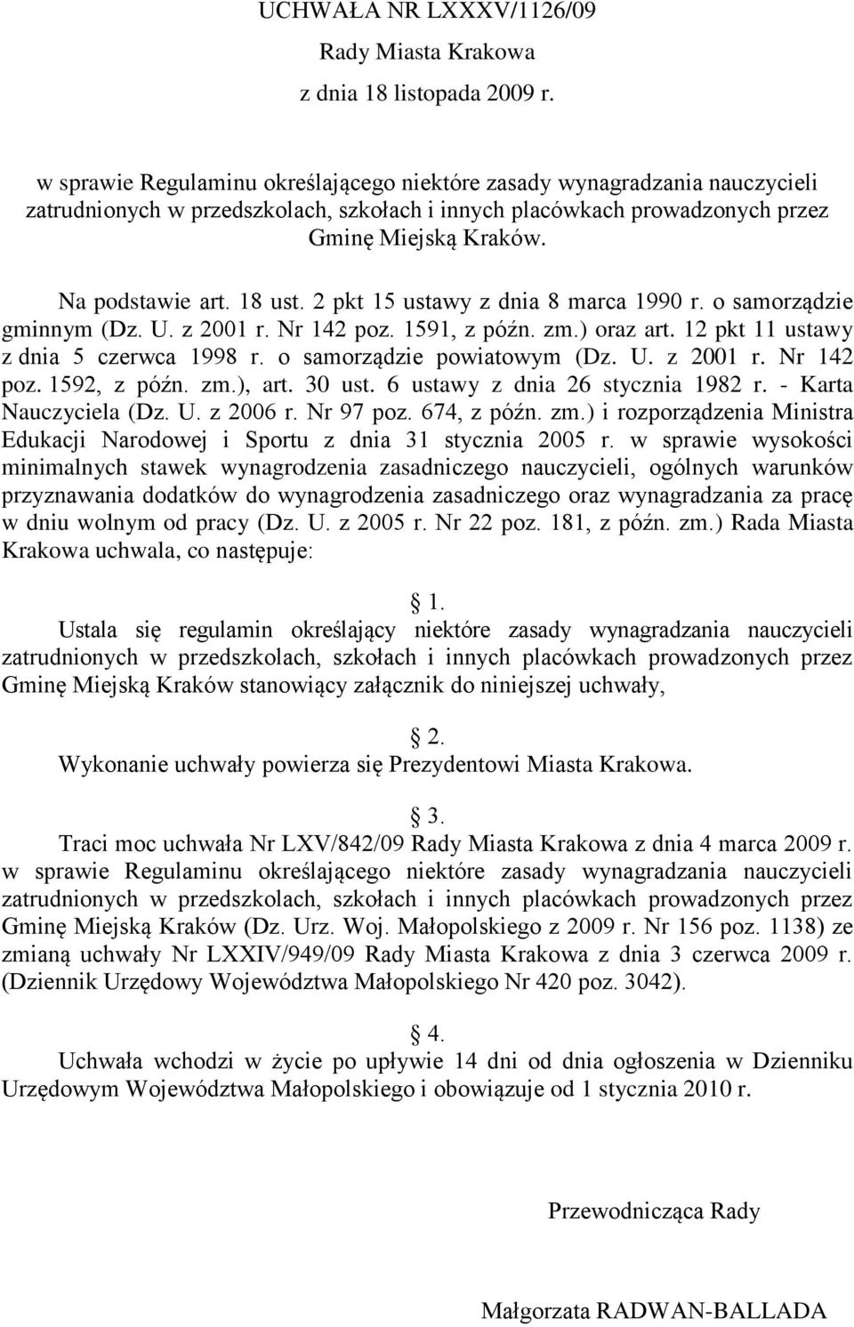 18 ust. 2 pkt 15 ustawy z dnia 8 marca 1990 r. o samorządzie gminnym (Dz. U. z 2001 r. Nr 142 poz. 1591, z późn. zm.) oraz art. 12 pkt 11 ustawy z dnia 5 czerwca 1998 r. o samorządzie powiatowym (Dz.