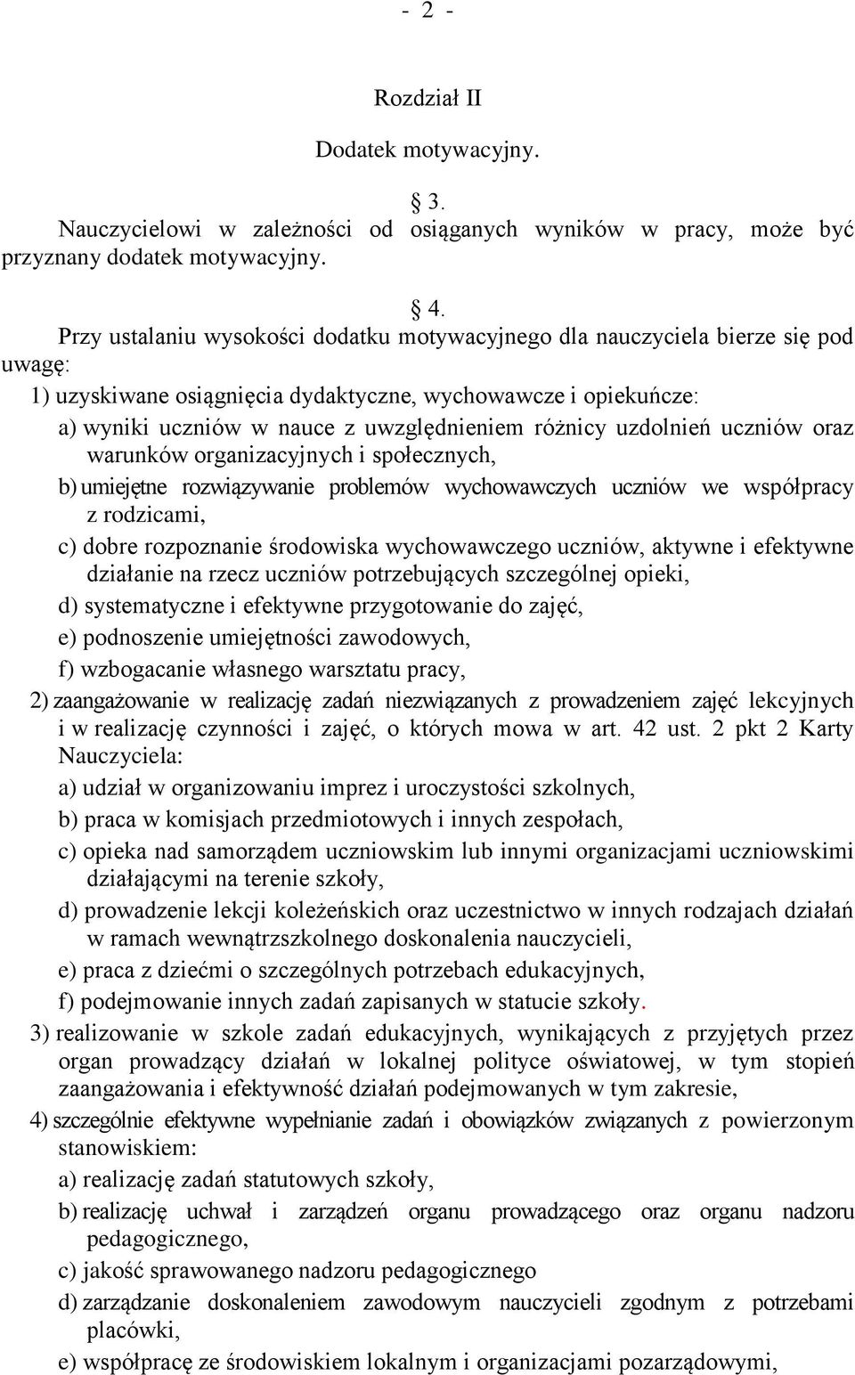 różnicy uzdolnień uczniów oraz warunków organizacyjnych i społecznych, b) umiejętne rozwiązywanie problemów wychowawczych uczniów we współpracy z rodzicami, c) dobre rozpoznanie środowiska