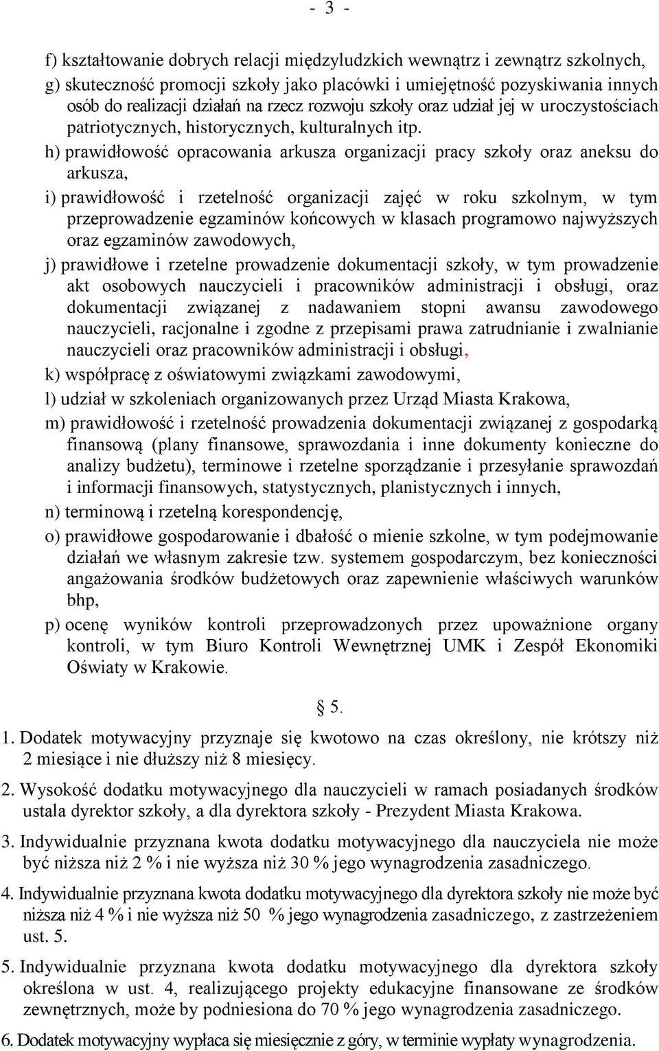 h) prawidłowość opracowania arkusza organizacji pracy szkoły oraz aneksu do arkusza, i) prawidłowość i rzetelność organizacji zajęć w roku szkolnym, w tym przeprowadzenie egzaminów końcowych w