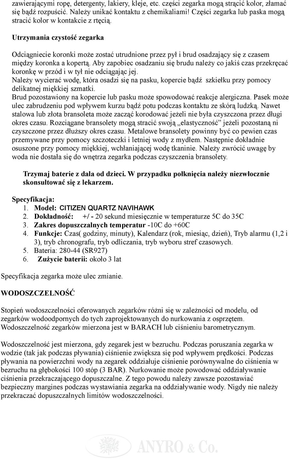 Utrzymania czystość zegarka Odciągniecie koronki może zostać utrudnione przez pył i brud osadzający się z czasem między koronka a kopertą.