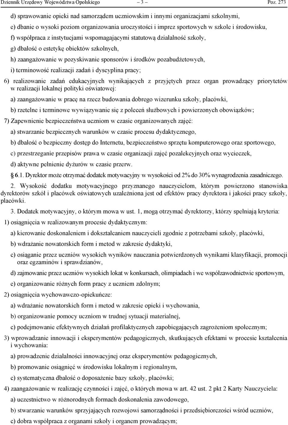 instytucjami wspomagającymi statutową działalność szkoły, g) dbałość o estetykę obiektów szkolnych, h) zaangażowanie w pozyskiwanie sponsorów i środków pozabudżetowych, i) terminowość realizacji