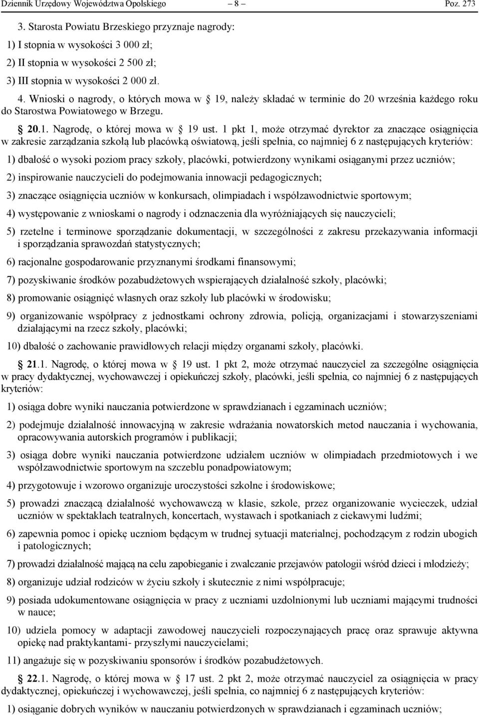Wnioski o nagrody, o których mowa w 19, należy składać w terminie do 20 września każdego roku do Starostwa Powiatowego w Brzegu. 20.1. Nagrodę, o której mowa w 19 ust.