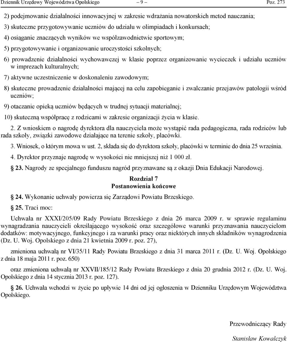 wyników we współzawodnictwie sportowym; 5) przygotowywanie i organizowanie uroczystości szkolnych; 6) prowadzenie działalności wychowawczej w klasie poprzez organizowanie wycieczek i udziału uczniów