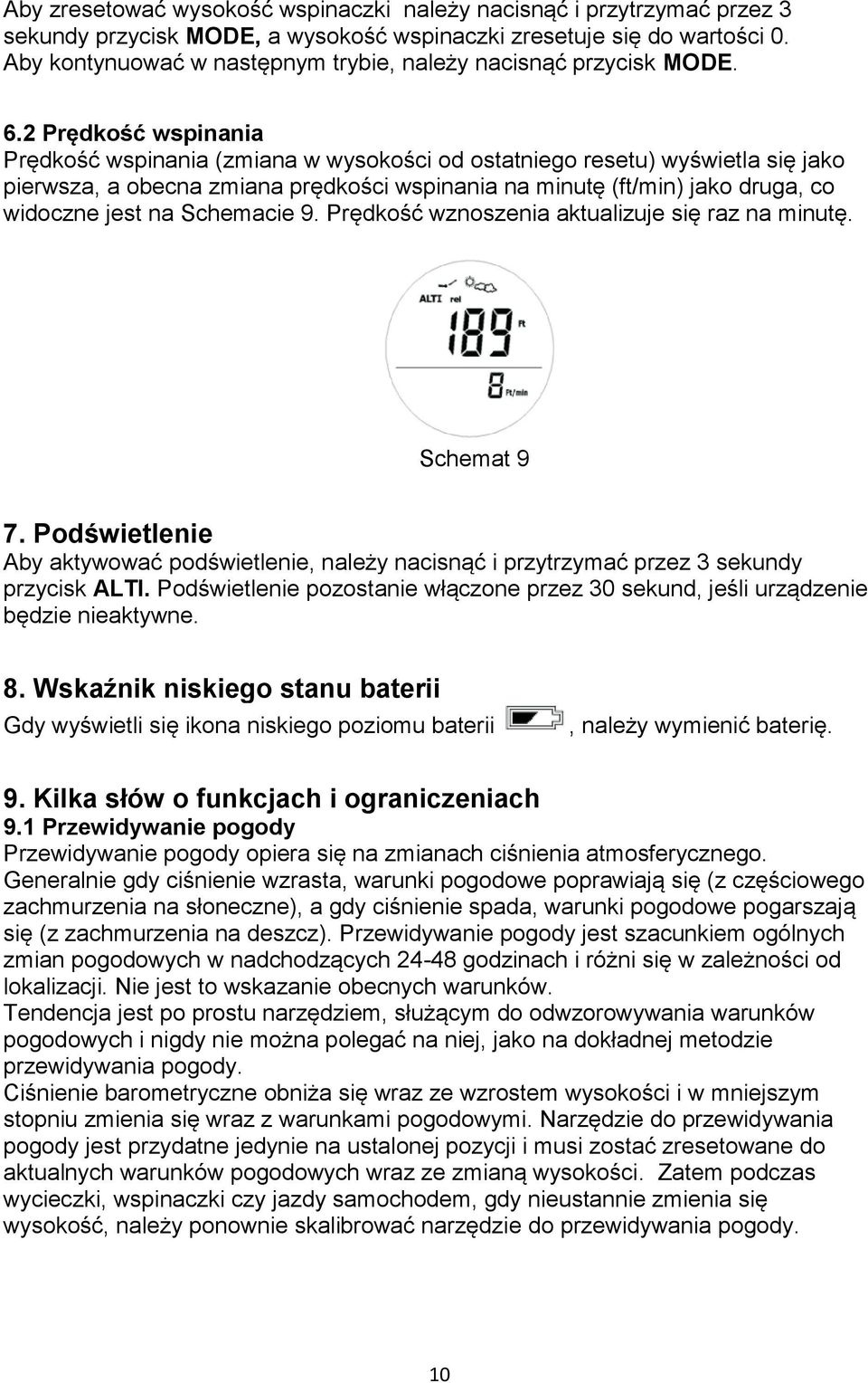 2 Prędkość wspinania Prędkość wspinania (zmiana w wysokości od ostatniego resetu) wyświetla się jako pierwsza, a obecna zmiana prędkości wspinania na minutę (ft/min) jako druga, co widoczne jest na