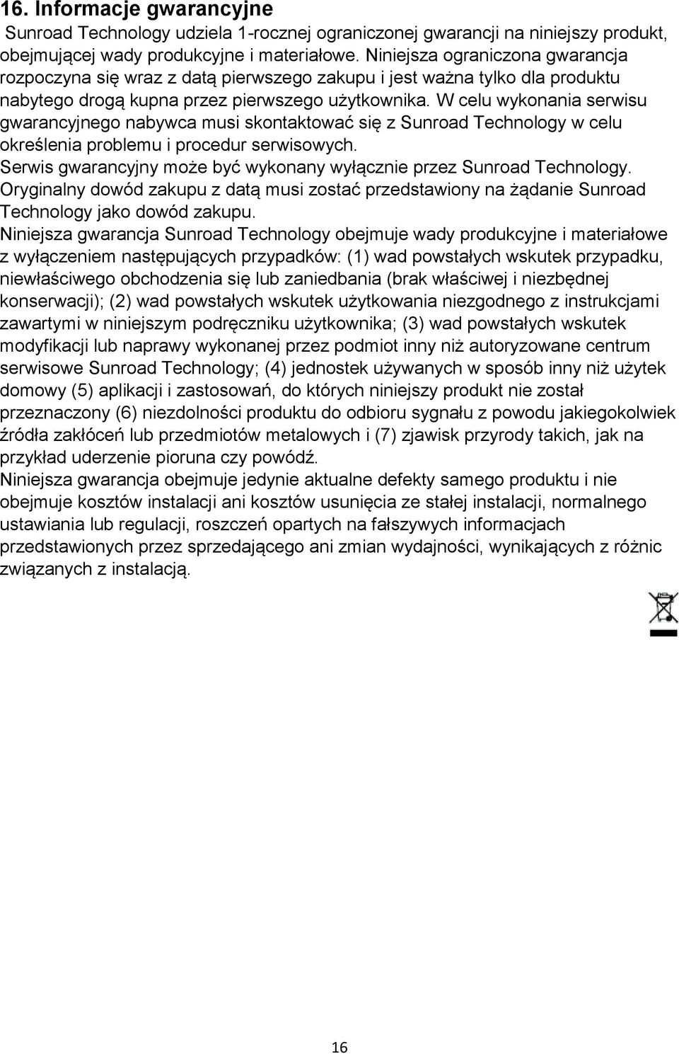 W celu wykonania serwisu gwarancyjnego nabywca musi skontaktować się z Sunroad Technology w celu określenia problemu i procedur serwisowych.
