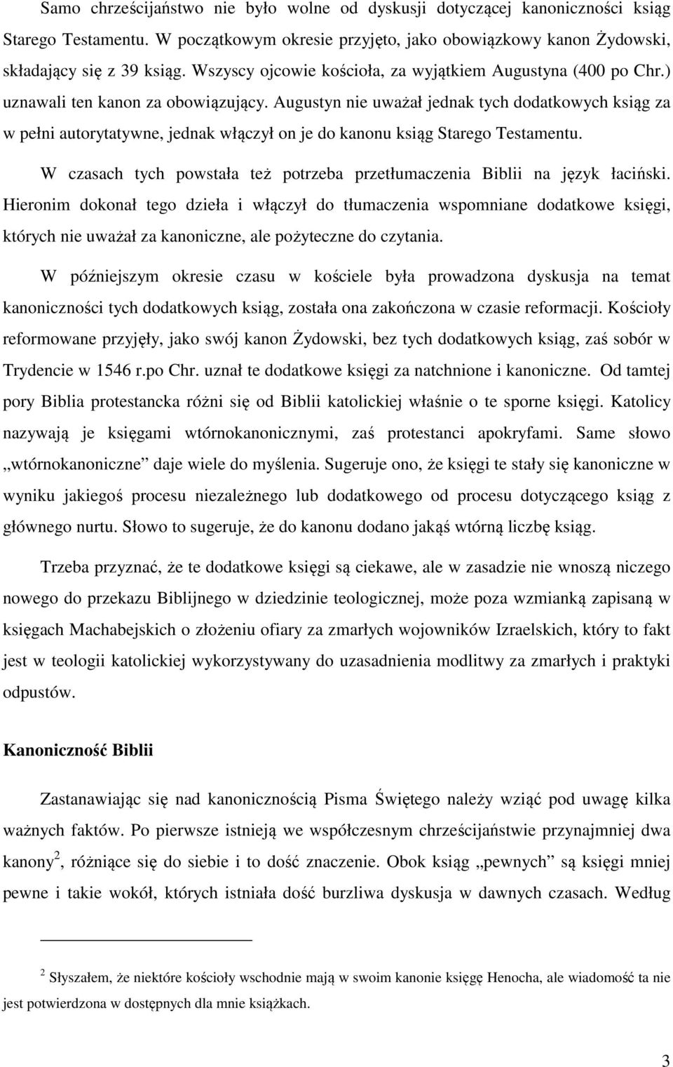 Augustyn nie uważał jednak tych dodatkowych ksiąg za w pełni autorytatywne, jednak włączył on je do kanonu ksiąg Starego Testamentu.