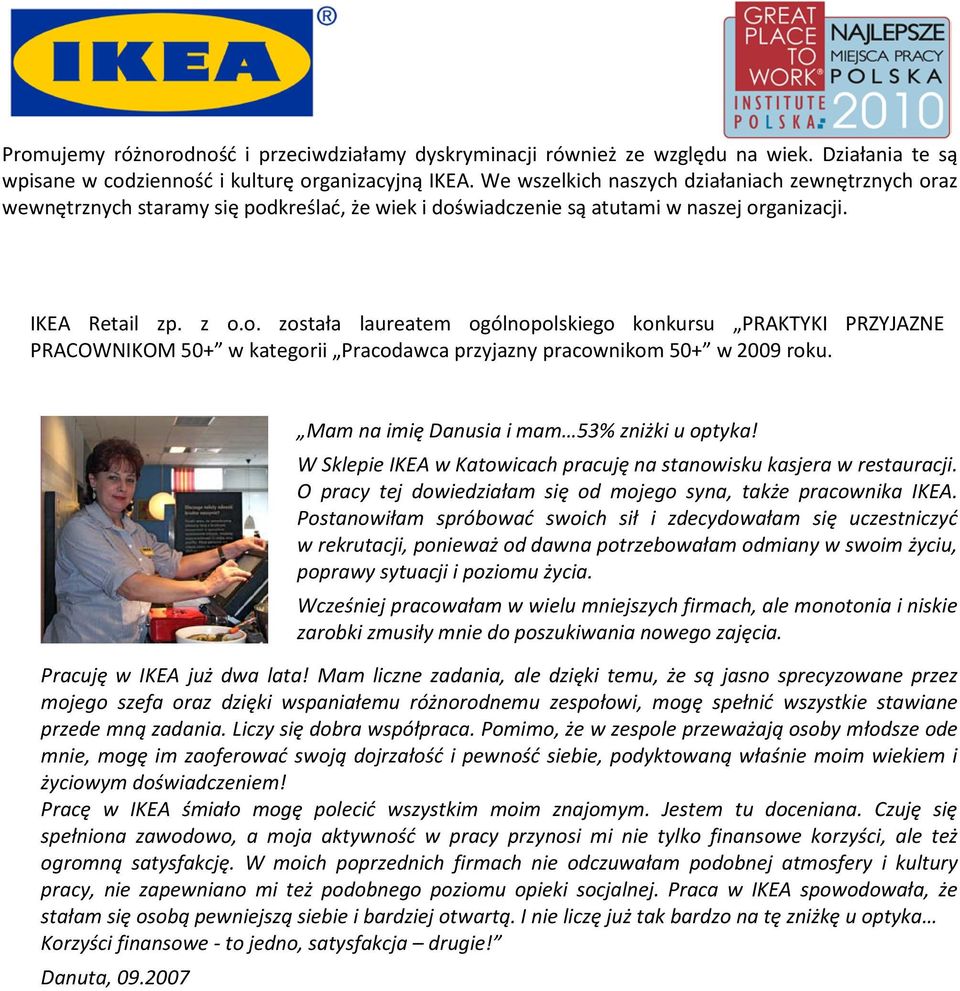 Mam na imię Danusia i mam 53% zniżki u optyka! W Sklepie IKEA w Katowicach pracuję na stanowisku kasjera w restauracji. O pracy tej dowiedziałam się od mojego syna, także pracownika IKEA.