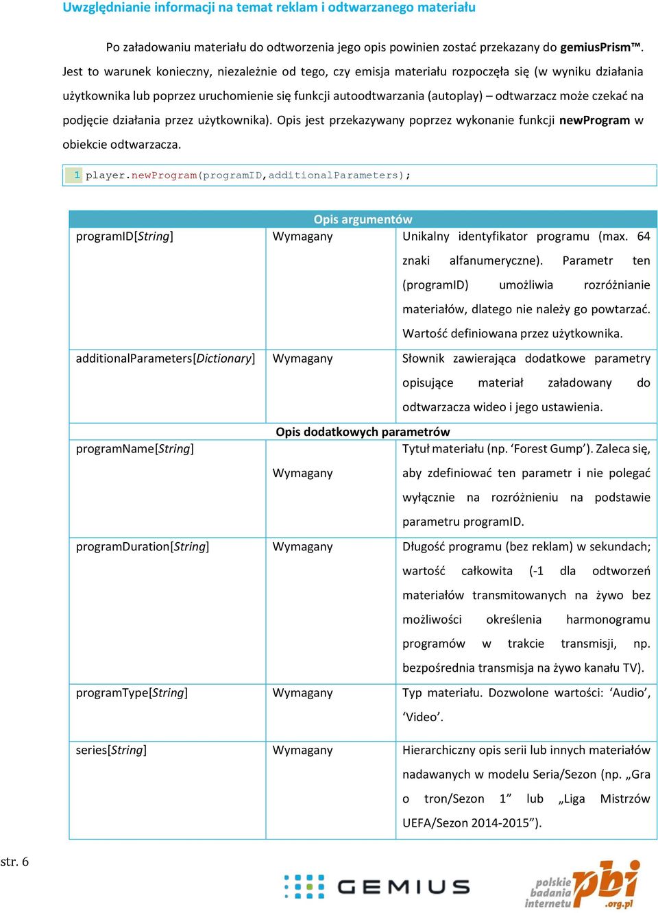 czekać na podjęcie działania przez użytkownika). Opis jest przekazywany poprzez wykonanie funkcji newprogram w obiekcie odtwarzacza. 1 player.